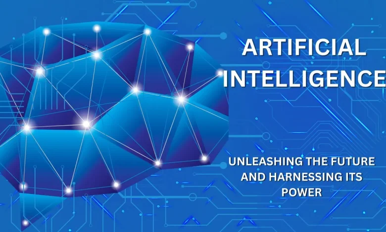 Artificial Intelligence: Unleashing the Future and Harnessing Its Power
