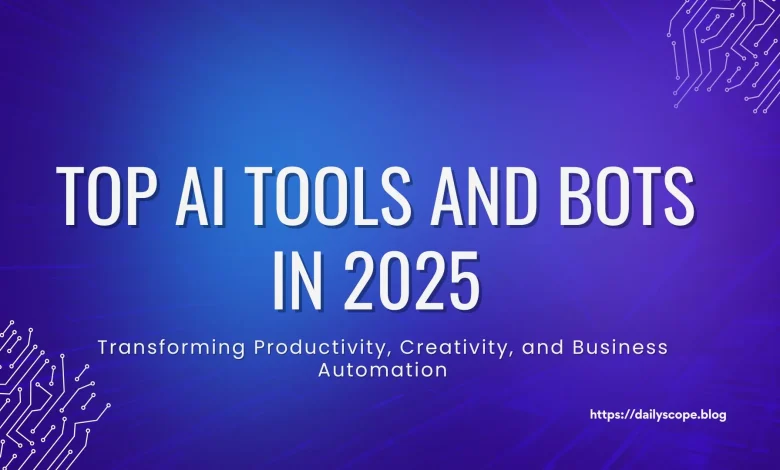 Top AI Tools and Bots in 2025: Transforming Productivity, Creativity, and Business Automation