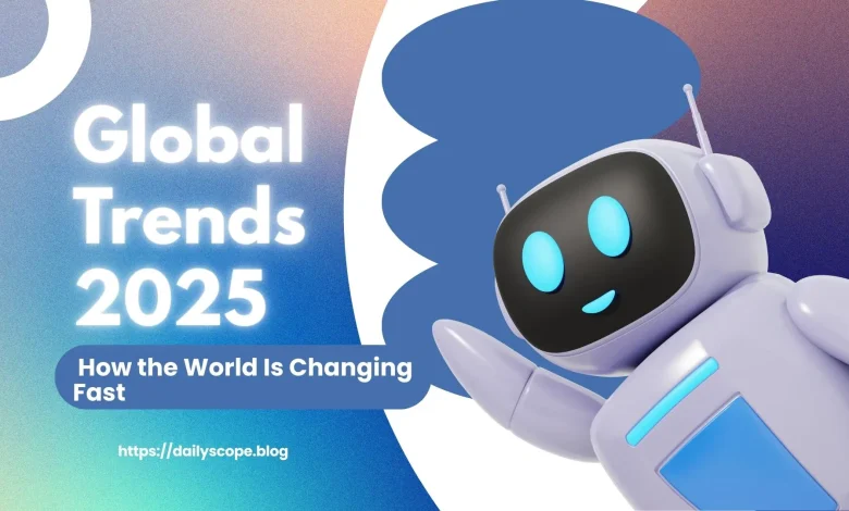Global Trends 2025: How the World Is Changing Fast