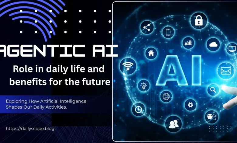 Agentic AI: Role in daily life and benefits for the future
