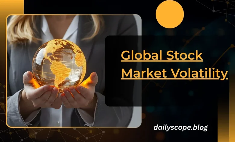 Global Stock Market Volatility: Causes, Consequences, and What It Means for the World Economy